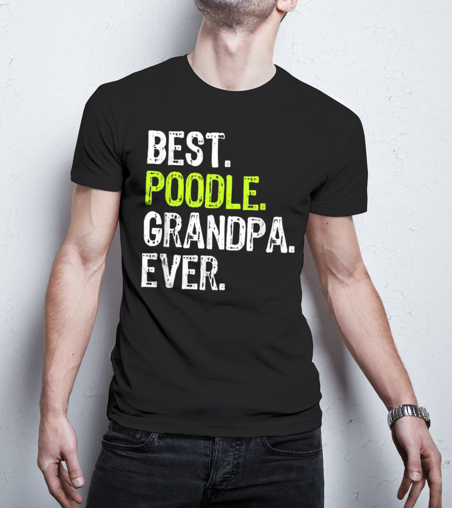 Best Poodle Grandpa Ever T-Shirt