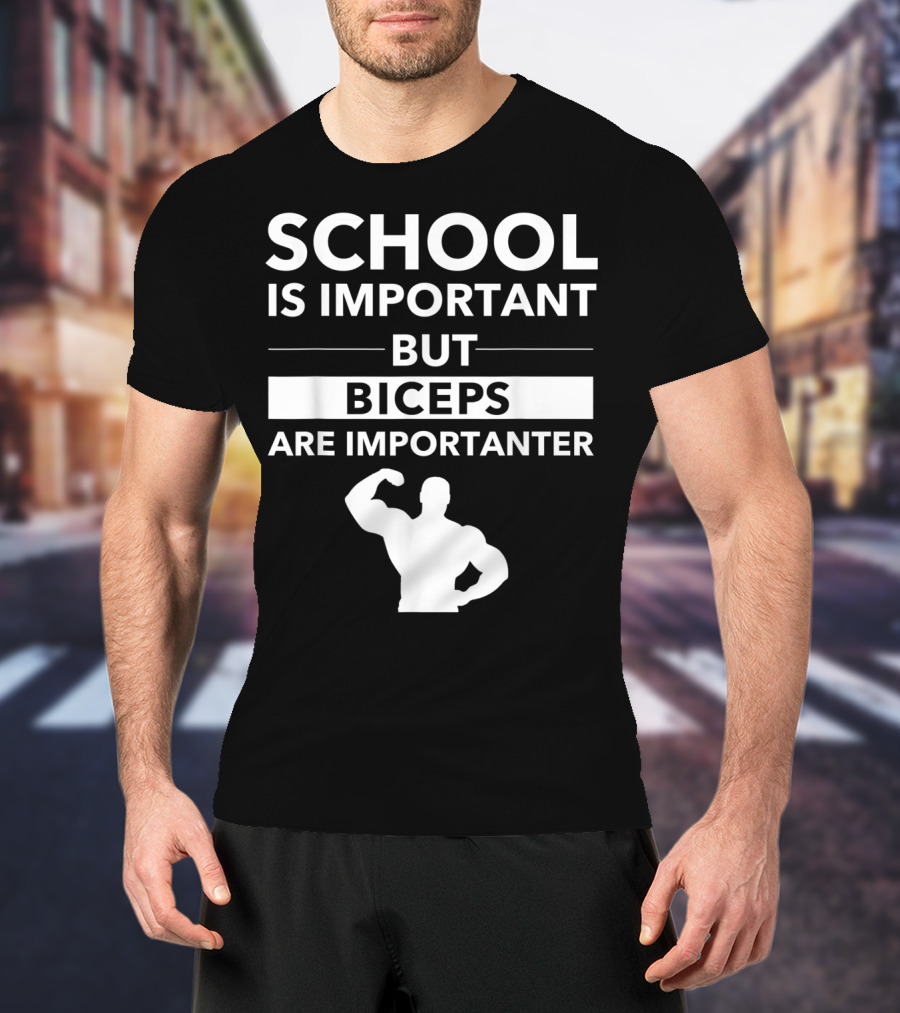 School Is Important But Biceps Are Importanter Beast Engaged Workout T-Shirt