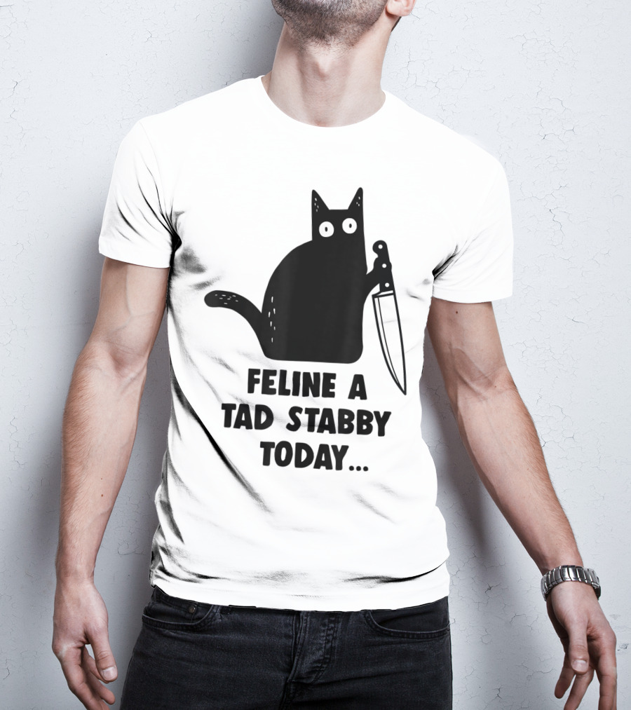 Feline A Tad Stabby Today Funny Cat With Knife T-Shirt