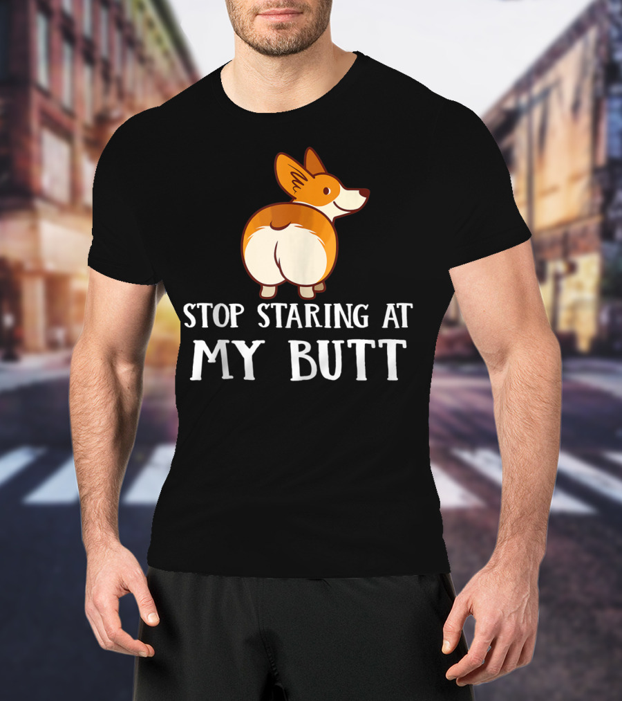 Corgi Stop Staring At My Corgi Butt T-Shirt