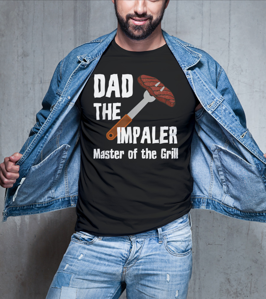 Dad The Impaler Master Of The Grill Steak BBQ Funny Dad T-Shirt