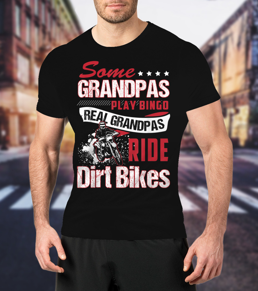 Some Grandpas Play Bingo Real Grandpas Ride Dirt Bikes T-Shirt