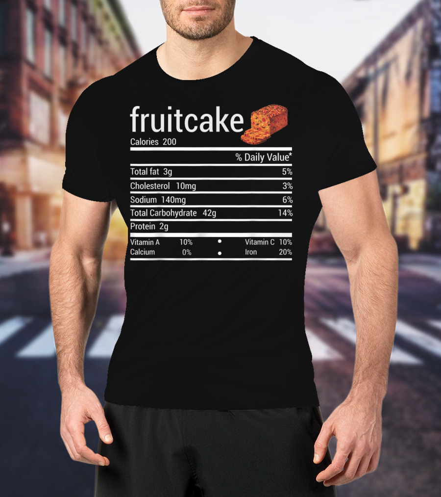 Fruitcake Nutrition Facts Calories Total Fat Cholesterol Sodium Carbohydrate Protein Vitamin Thanksgiving Food T-Shirt