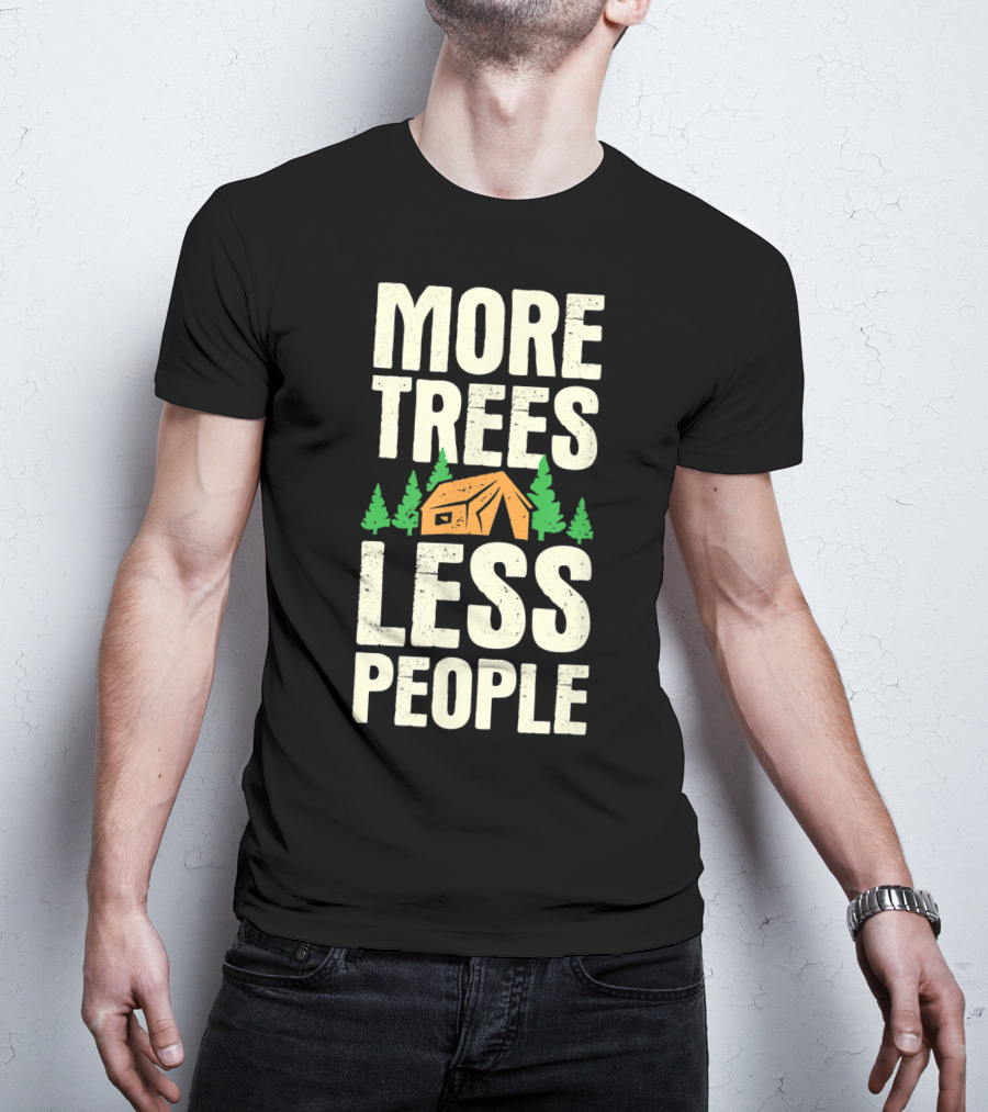 More Trees Less People Funny Camping Tent Outdoors Nature T-Shirt