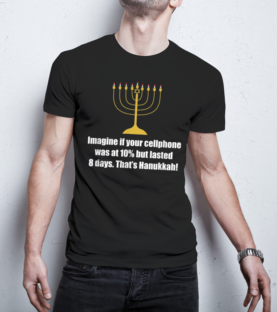 Imagine If Your Cellphone Was At 10% But Lasted 8 Days That's Hanukkah T-Shirt