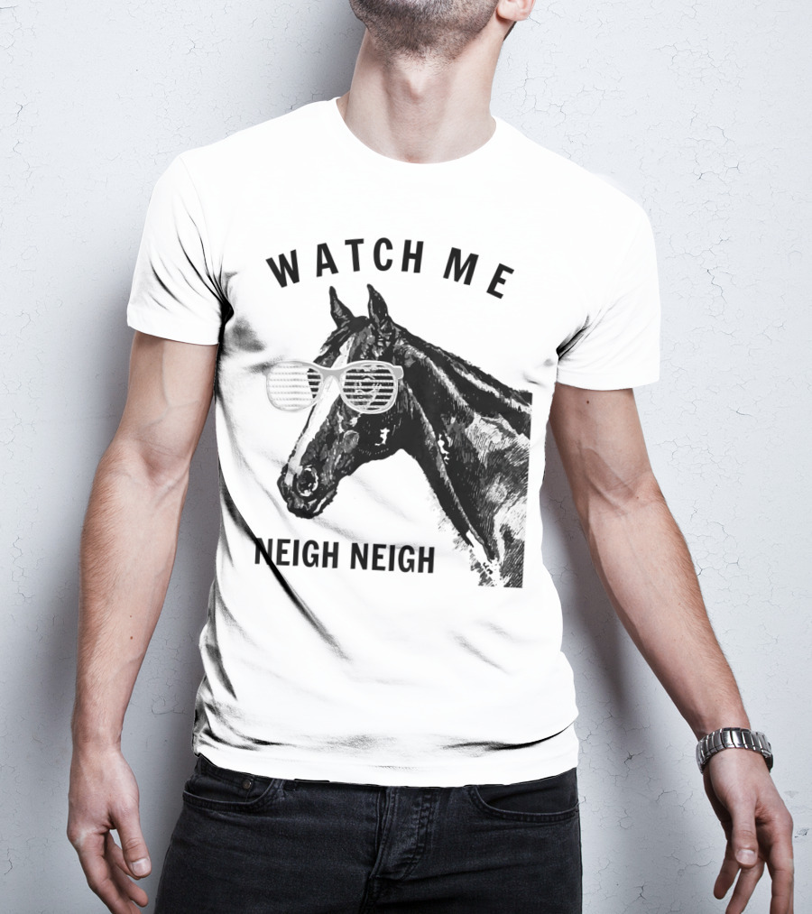 Watch Me Neigh Neigh Funny Race Horse Sunglasses T-Shirt