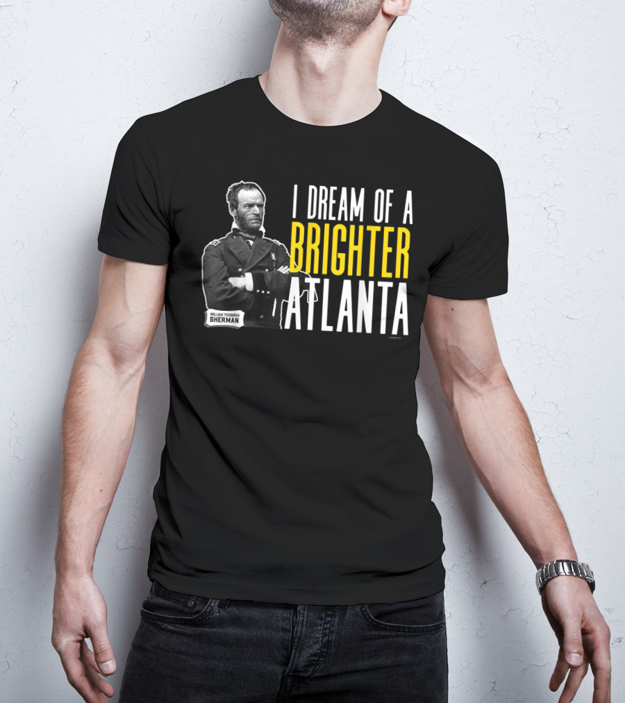 William Tecumseh Sherman I Dream Of A Brighter Atlanta T-Shirt