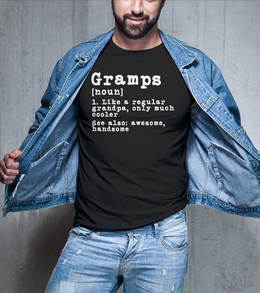 Gramps Definition Noun Like A Regular Grandpa Only Much Cooler See Also Awesome Handsome T-Shirt
