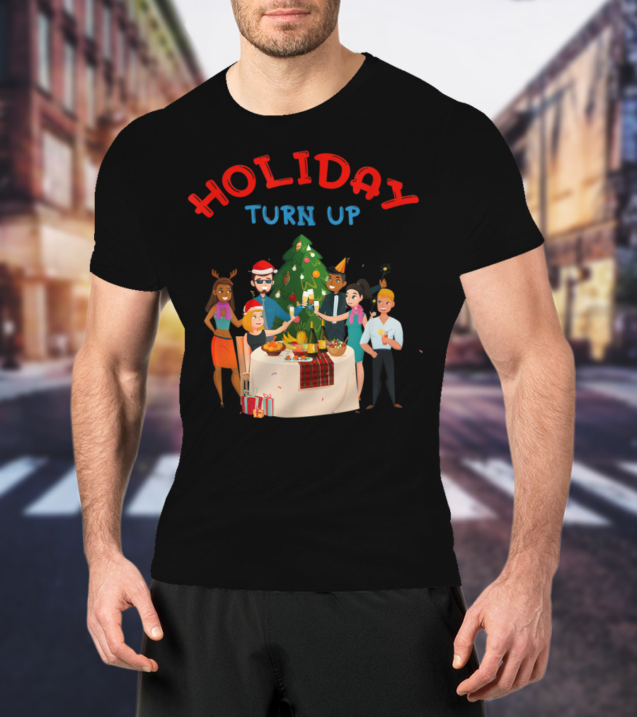 HOLIDAY TURN UP Festive Party Celebration Christmas Tree Gathering T-Shirt