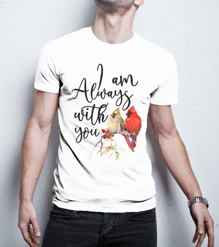 I Am Always With You Cardinal Bird Pair On Branch T-Shirt