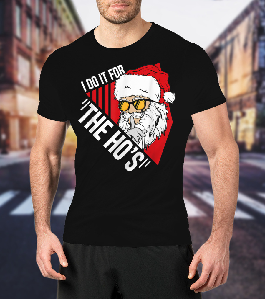 I Do It For The Ho's Funny Santa Holiday Humor T-Shirt