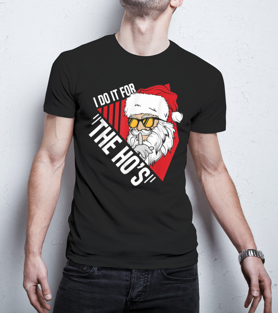 I Do It For The Ho's Funny Santa Holiday Humor T-Shirt