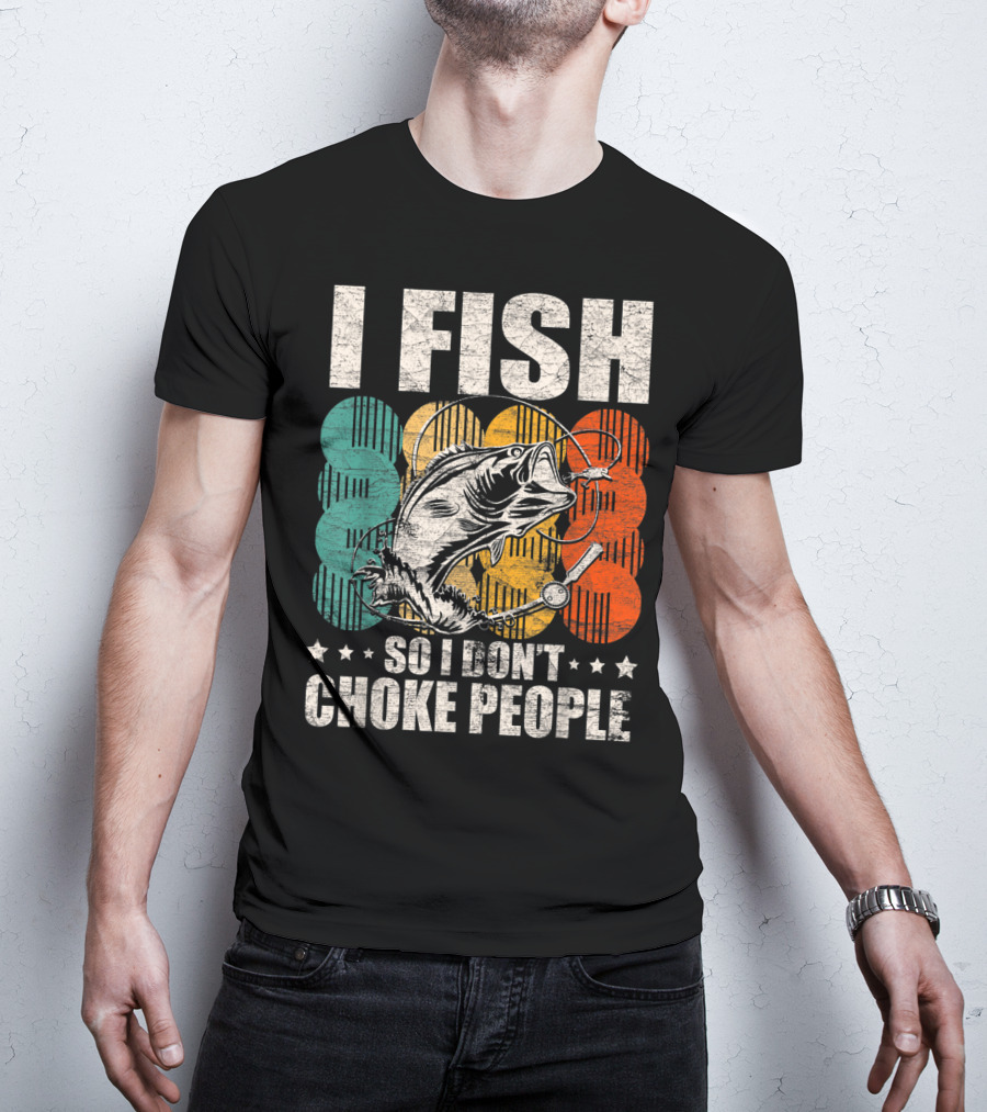I Fish So I Don't Choke People Funny Bass Retro Bass Angler Humor T-Shirt