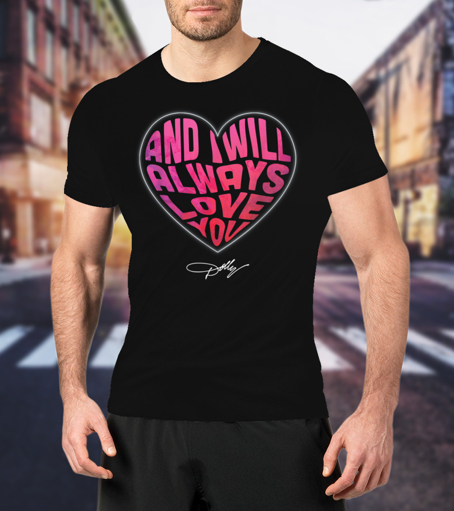 And I Will Always Love You Heart Dolly T-Shirt