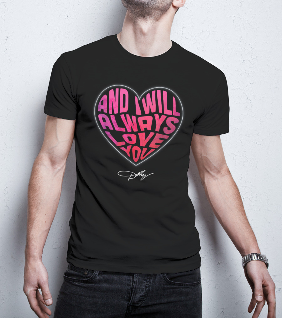 And I Will Always Love You Heart Dolly T-Shirt