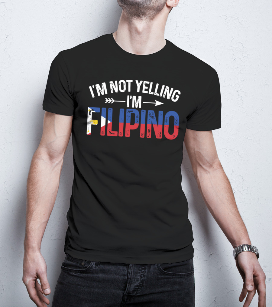 I'm Not Yelling I'm Filipino With Philippines Flag Colors T-Shirt
