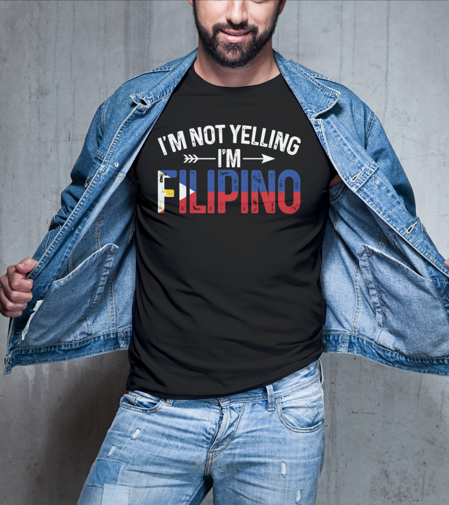 I'm Not Yelling I'm Filipino With Philippines Flag Colors T-Shirt