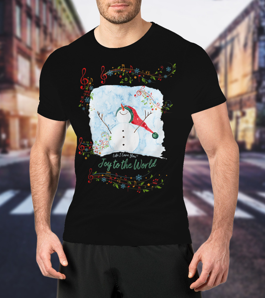Life I Love You Joy To The World Musical Snowman Winter T-Shirt