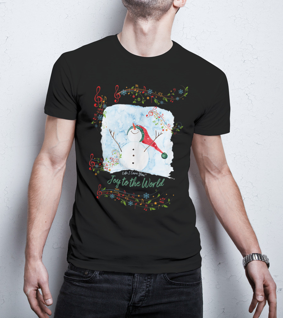 Life I Love You Joy To The World Musical Snowman Winter T-Shirt