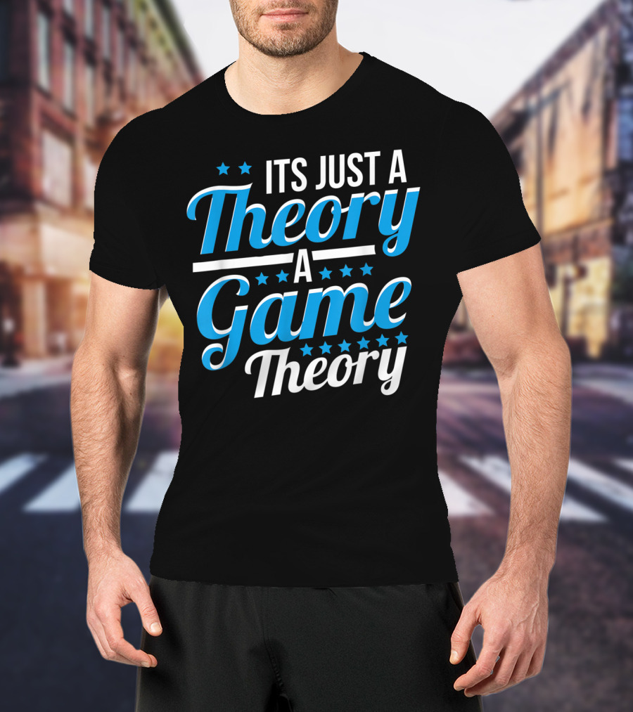 It's Just A Theory A Game Theory T-Shirt