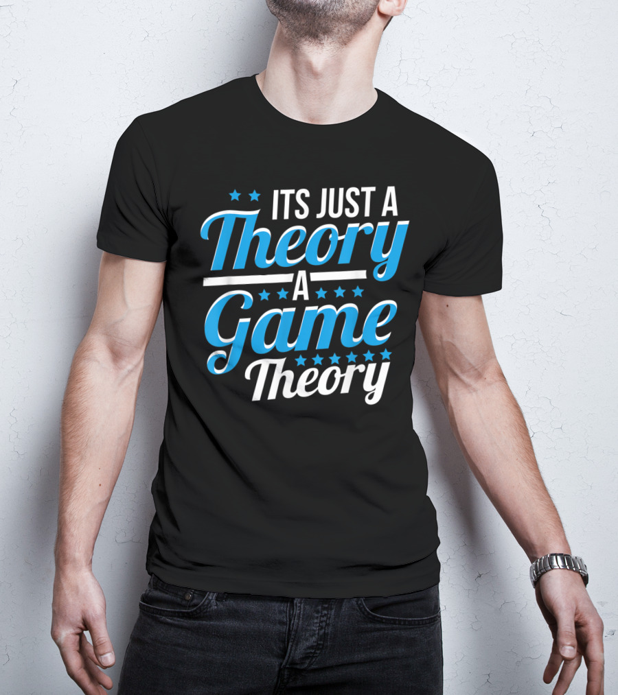 It's Just A Theory A Game Theory T-Shirt