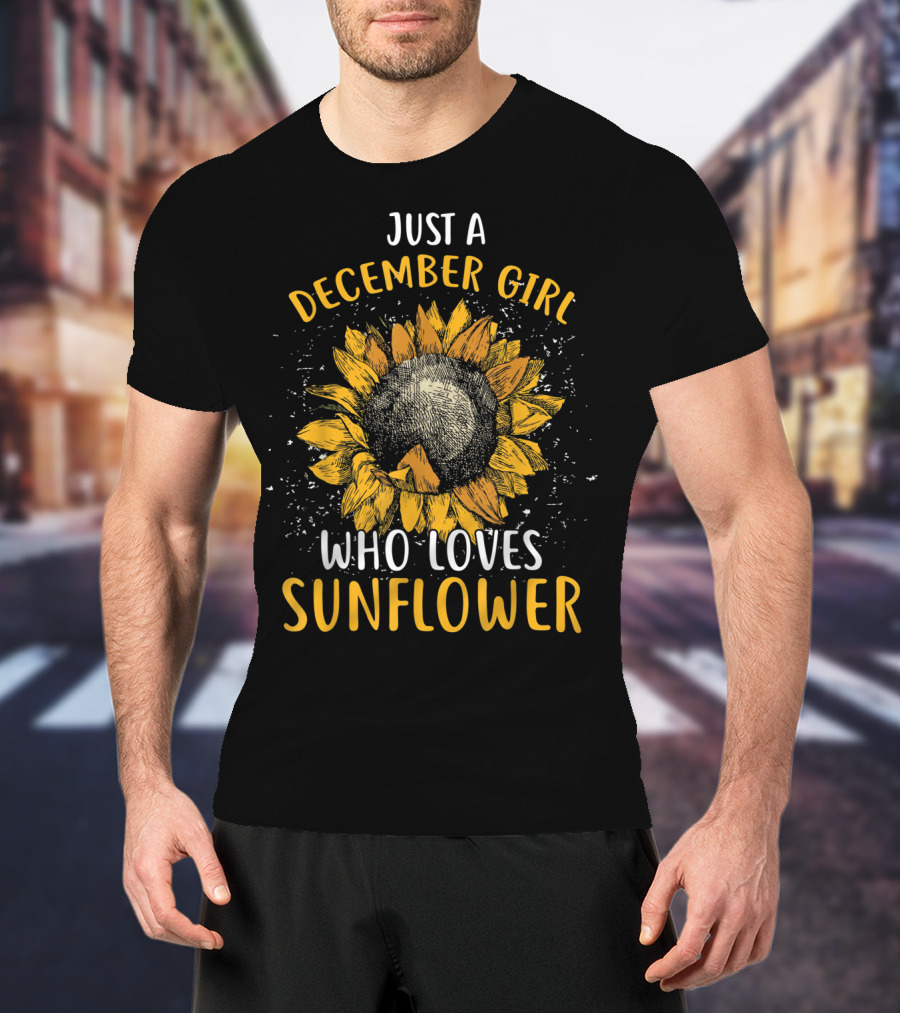 Just A December Girl Who Loves Sunflower T-Shirt