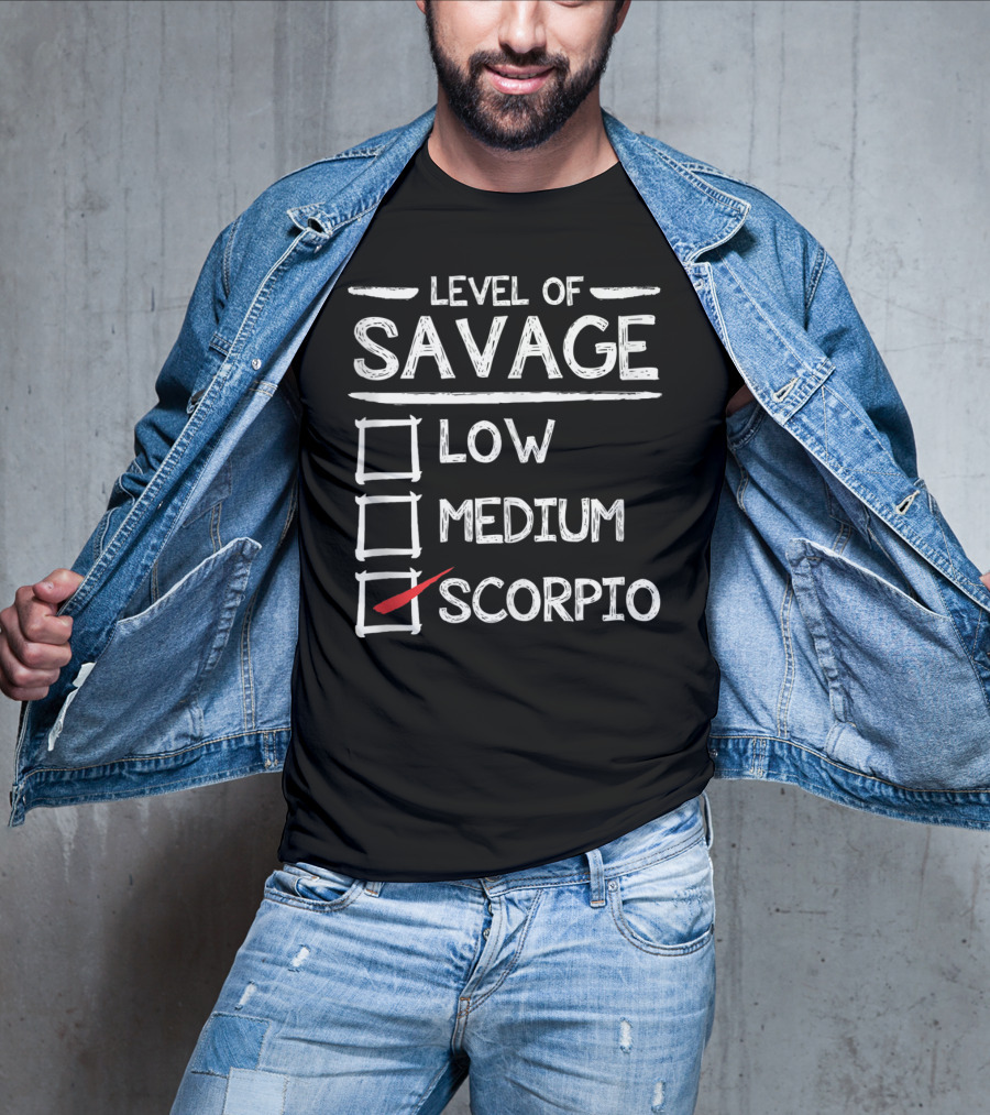 Level Of Savage Low Medium Scorpio Zodiac Humor T-Shirt