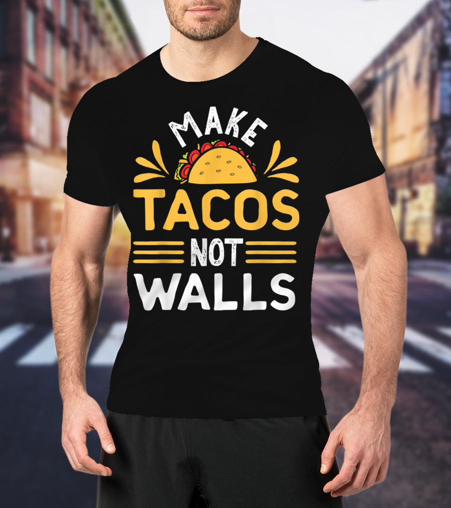 Make Tacos Not Walls Taco T-Shirt