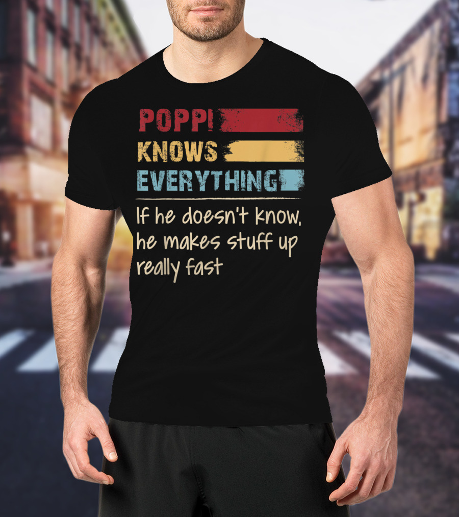 Poppi Knows Everything If He Doesn't Know He Makes Stuff Up Really Fast Vintage Grandpa T-Shirt
