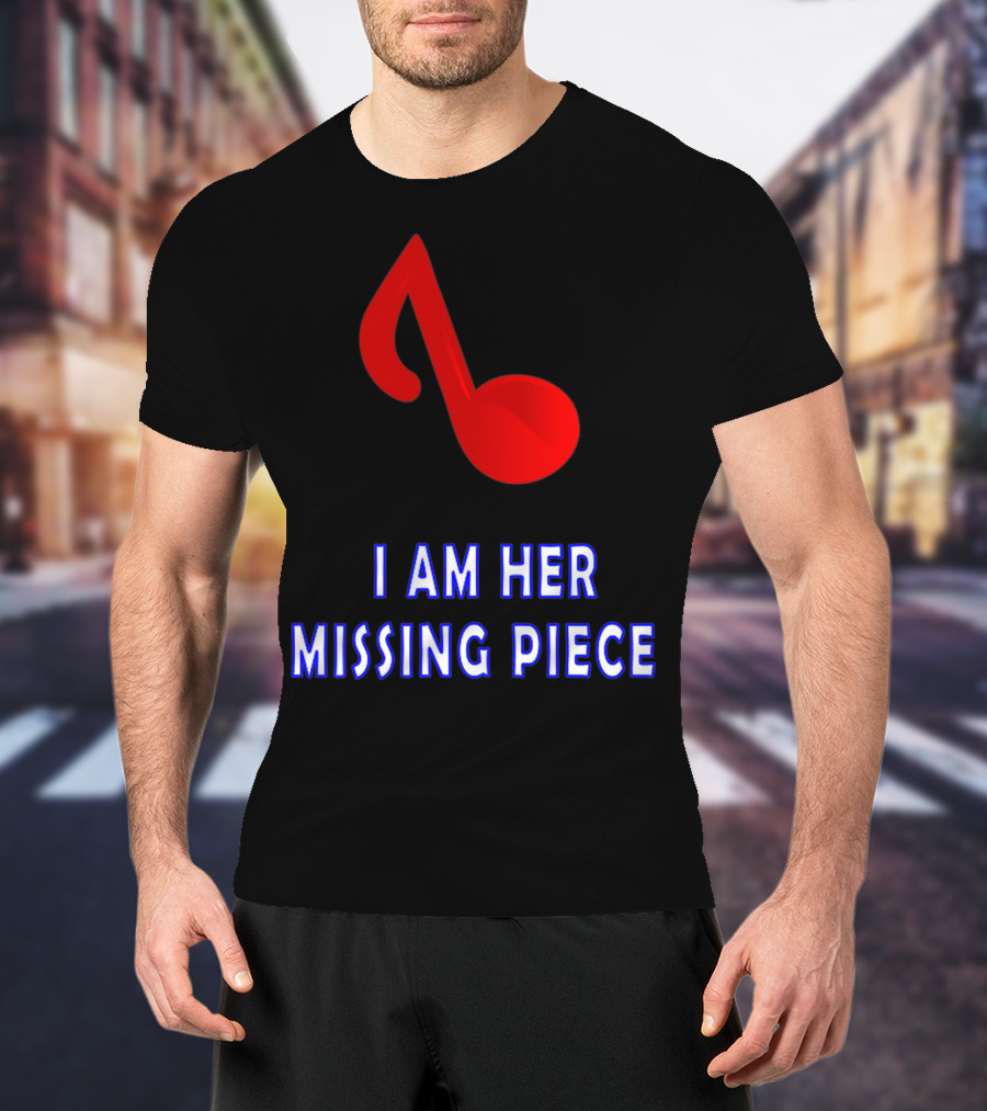 I Am Her Missing Piece Music Note T-Shirt
