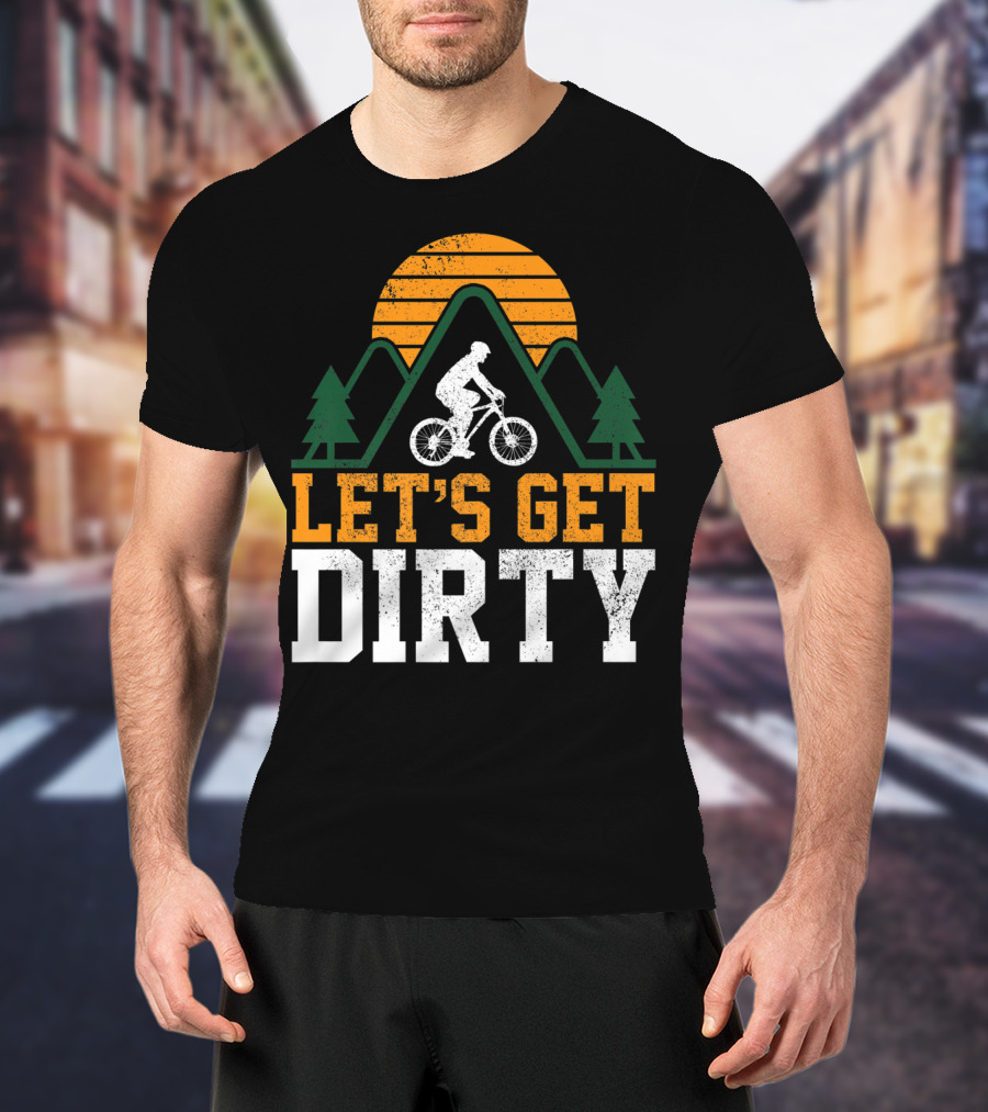 Mountain Bike Let's Get Dirty Mtb Biking Biker Adventure In Nature T-Shirt