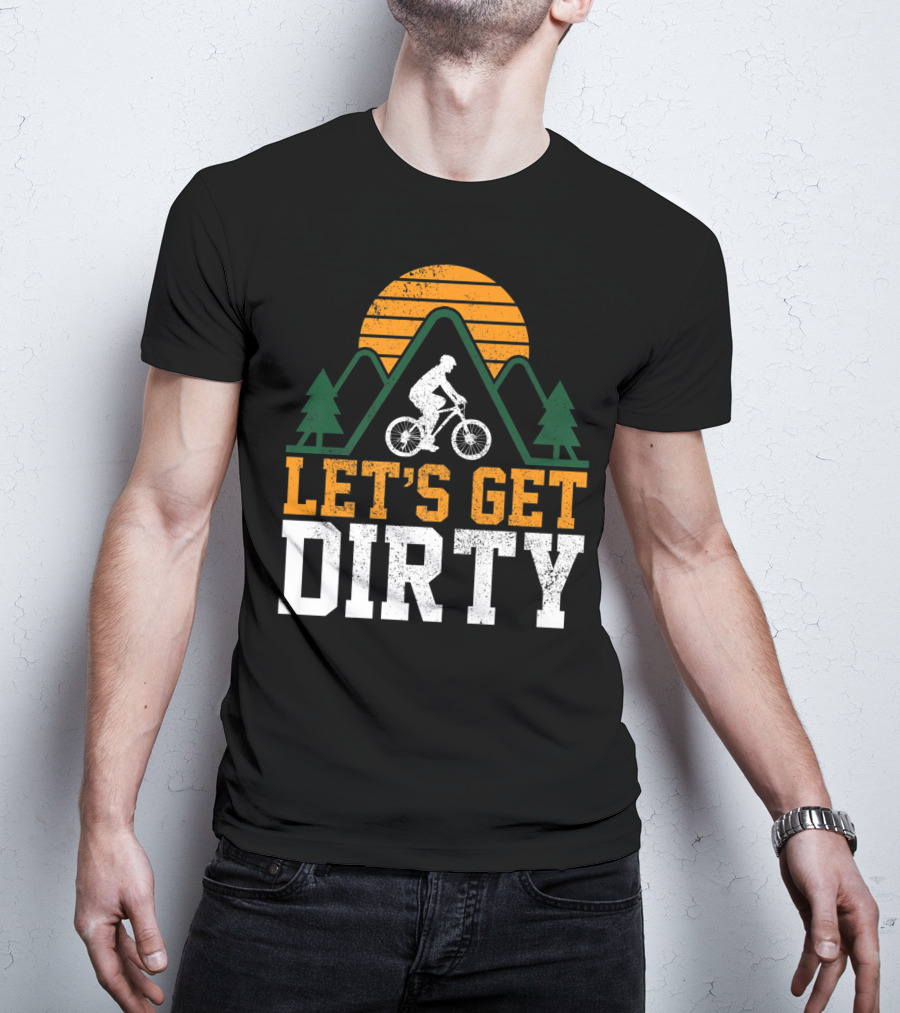 Mountain Bike Let's Get Dirty Mtb Biking Biker Adventure In Nature T-Shirt