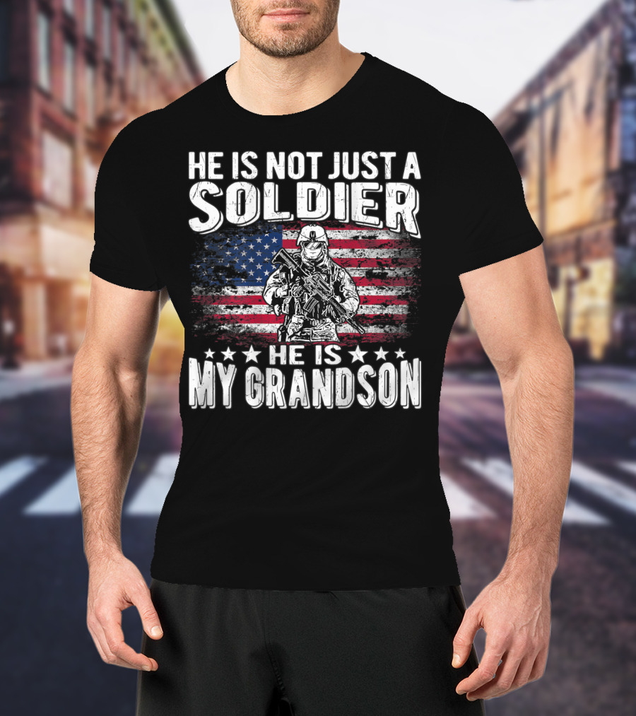 He Is Not Just A Soldier He Is My Grandson American Flag Proud Patriotic T-Shirt