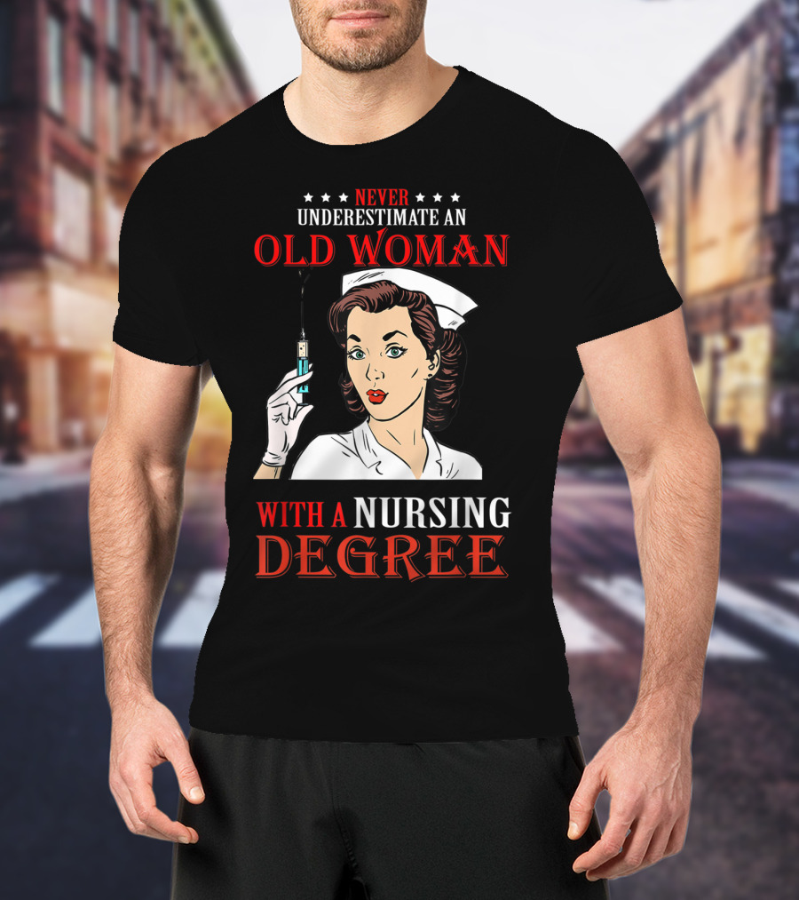 Never Underestimate An Old Woman With A Nursing Degree T-Shirt