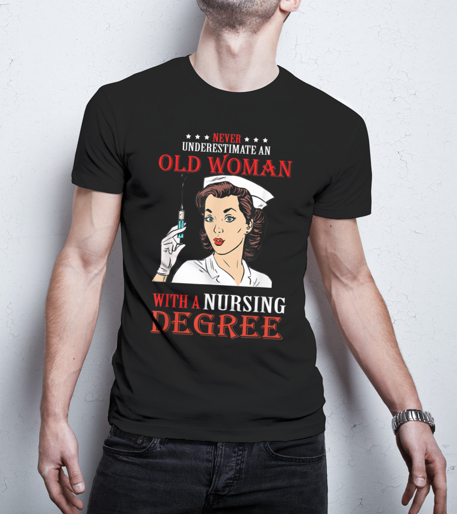 Never Underestimate An Old Woman With A Nursing Degree T-Shirt