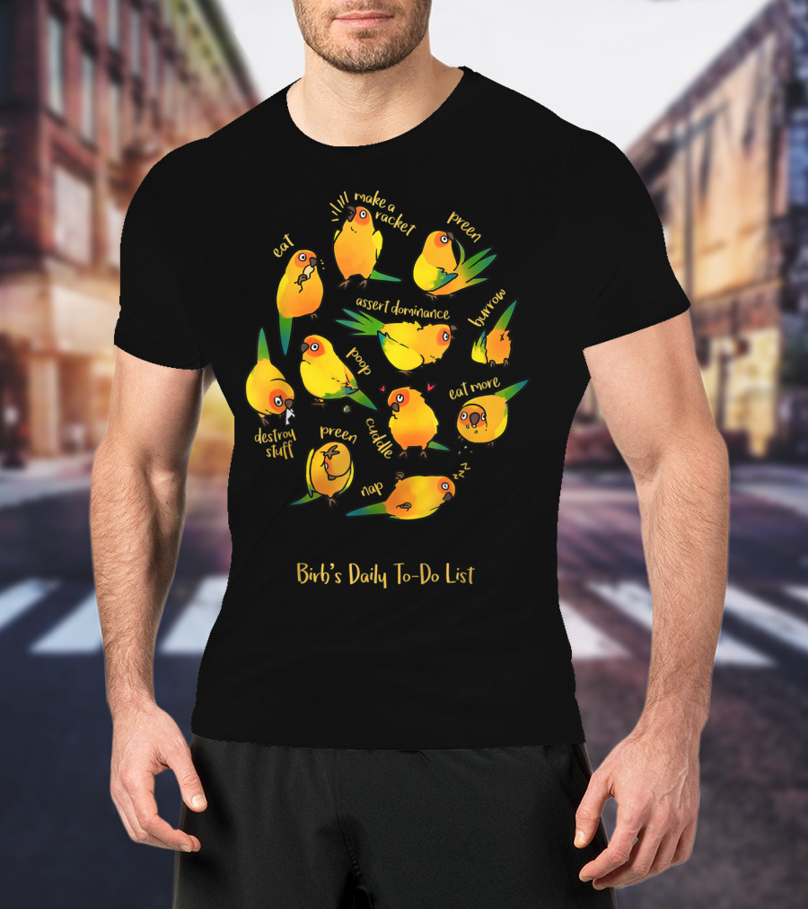 Bird's Daily To-Do List Eat Make A Racket Preen Assert Dominance Poop Cuddle Nap Eat More Burrow Destroy Stuff T-Shirt