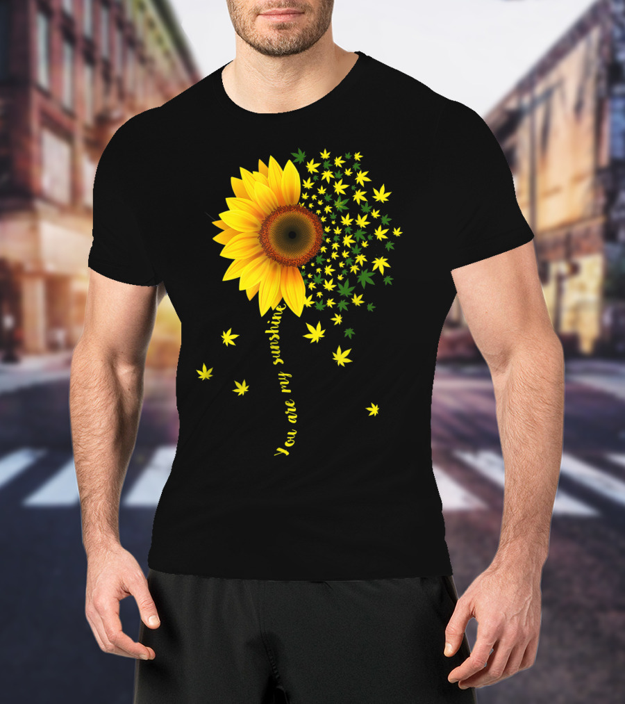You Are My Sunshine Sunflower Cannabis Weed Leaf Lover Marijuana T-Shirt