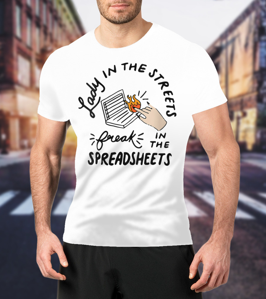 Lady In The Streets Freak In The Spreadsheets T-Shirt