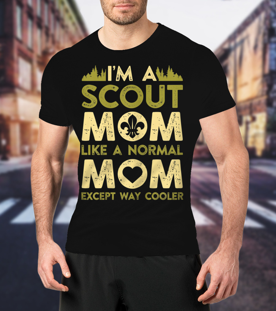 I'm A Scout Mom Like A Normal Mom Except Way Cooler T-Shirt