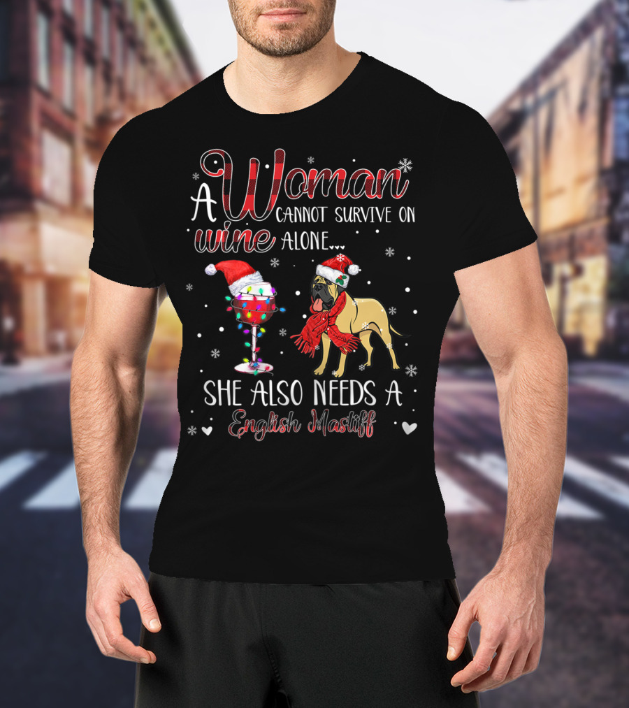 A Woman Cannot Survive On Wine Alone She Also Needs A English Mastiff T-Shirt