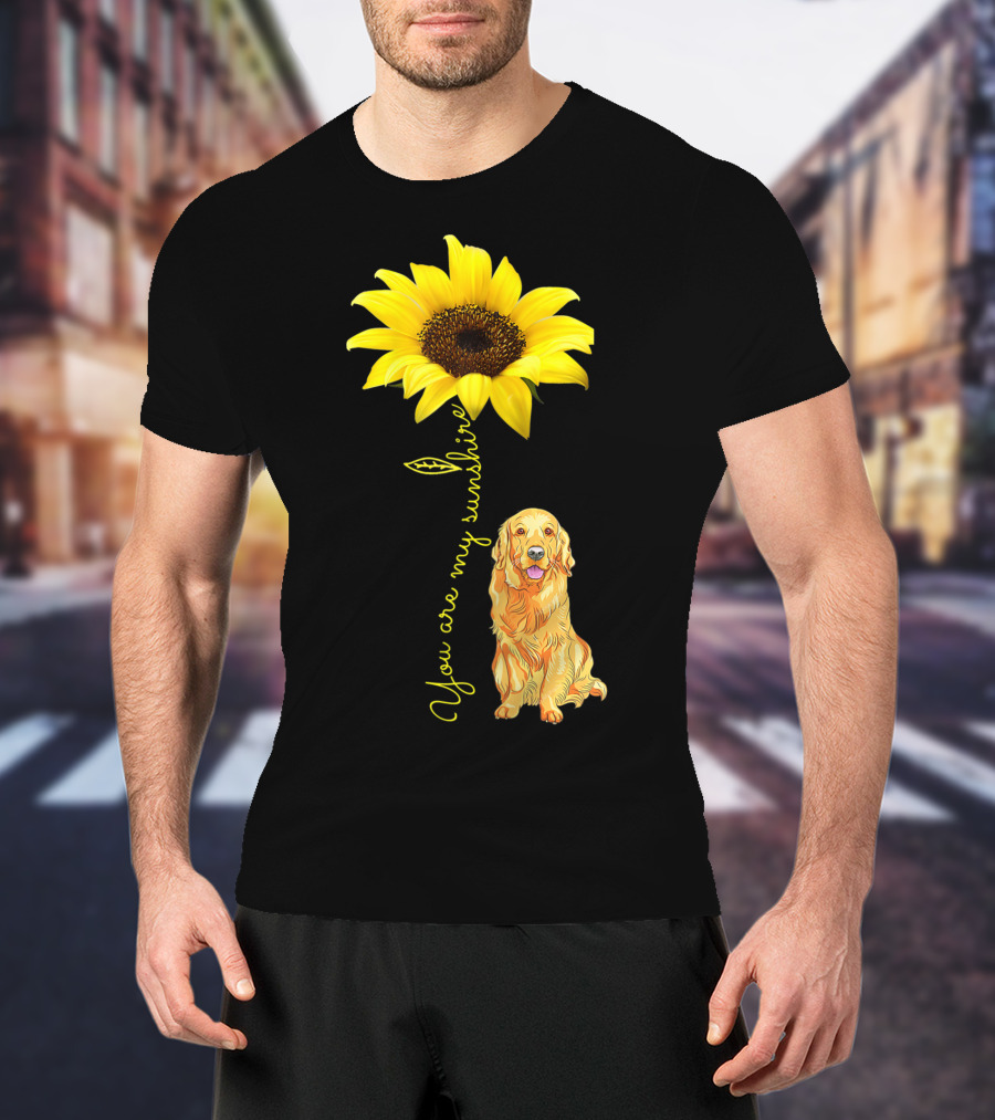You Are My Sunshine Sunflower With Golden Retriever T-Shirt