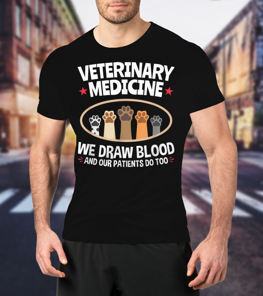 Veterinary Medicine We Draw Blood And Our Patients Do Too Paws T-Shirt