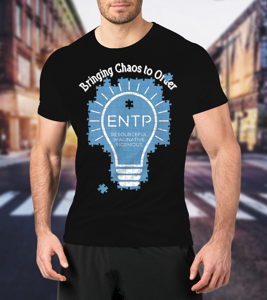 Bringing Chaos To Order ENTP Resourceful Imaginative Ingenious T-Shirt