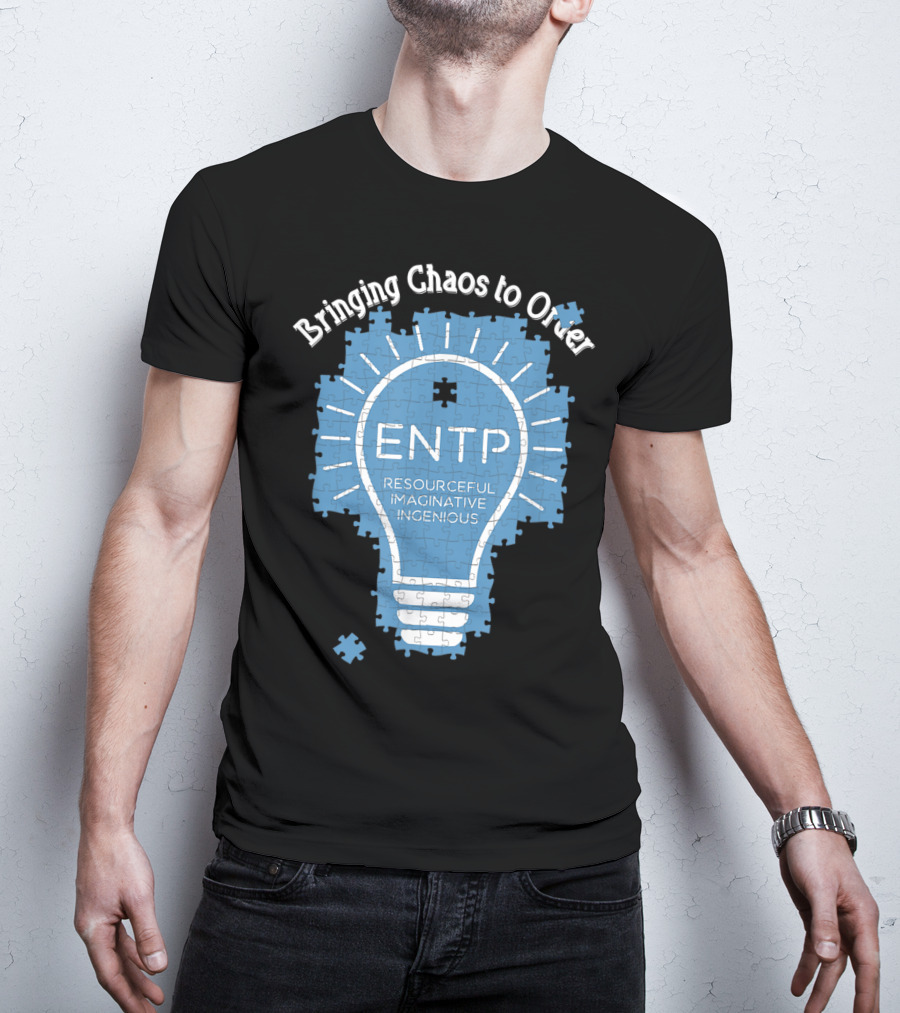 Bringing Chaos To Order ENTP Resourceful Imaginative Ingenious T-Shirt