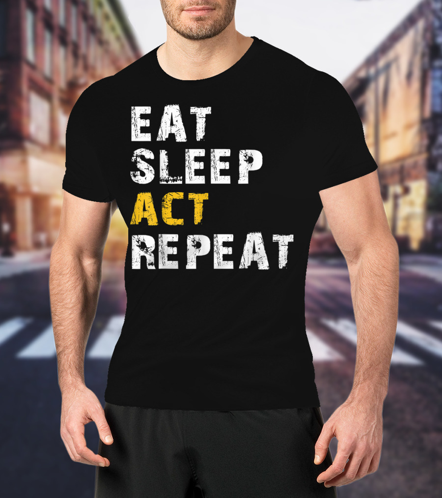 Eat Sleep Act Repeat Actor Actress Acting T-Shirt