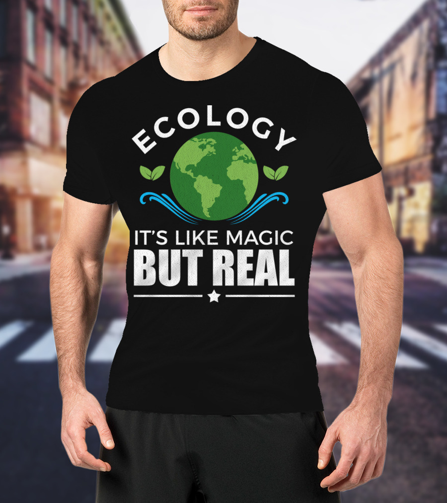 Ecology It's Like Magic But Real T-Shirt