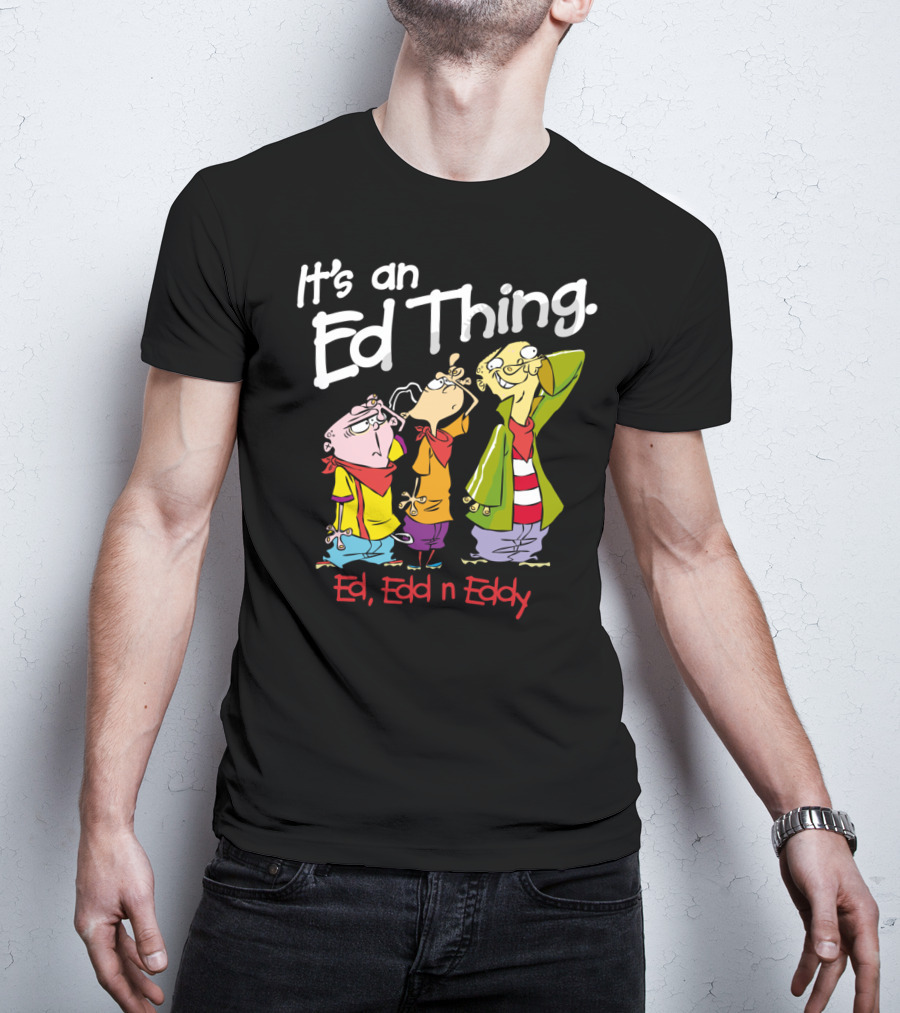 Ed Edd N Eddy It's An Ed Thing Cartoon Characters Standing Together T-Shirt