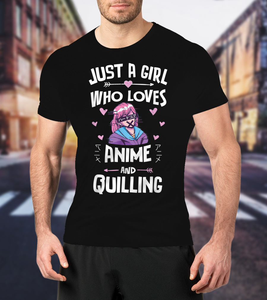 Just A Girl Who Loves Anime And Quilling T-Shirt