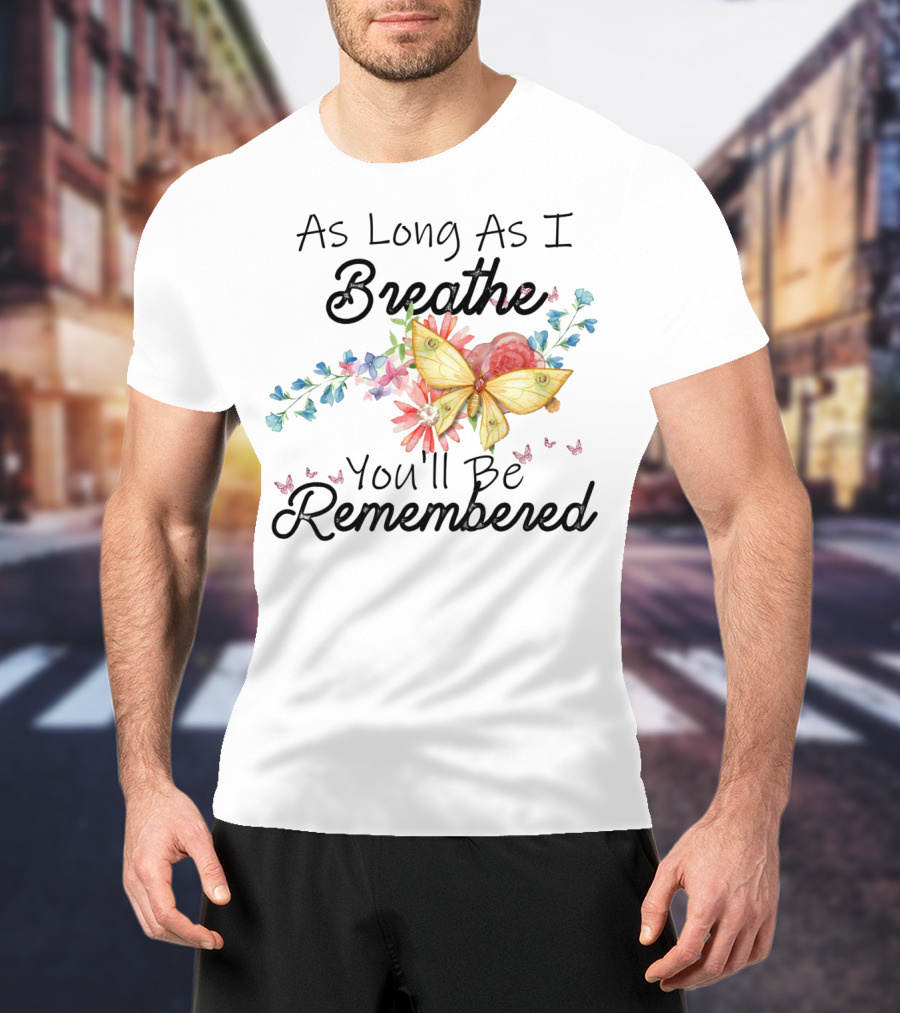 As Long As I Breathe You'll Be Remembered Butterfly Floral T-Shirt