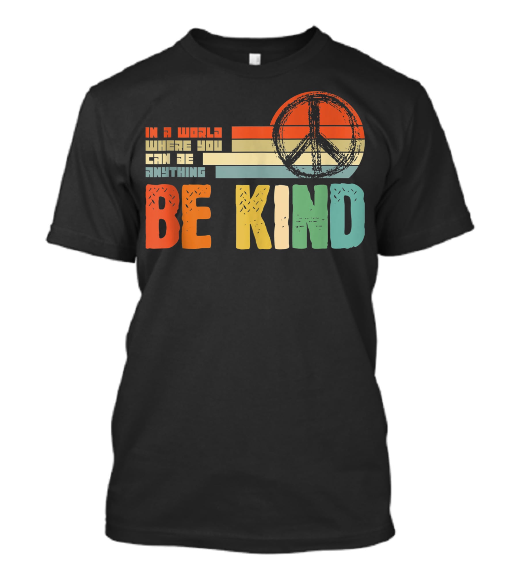 Be Kind In A World Where You Can Be Anything Peace Sign Antibullying Teacher Love T-Shirt
